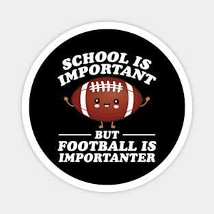 School Is Important But Football Is Importanter Magnet